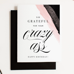 Grateful for your Crazy Ass Greeting Card