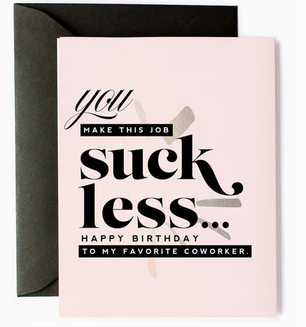 You Make this job Suck Less Greeting Card