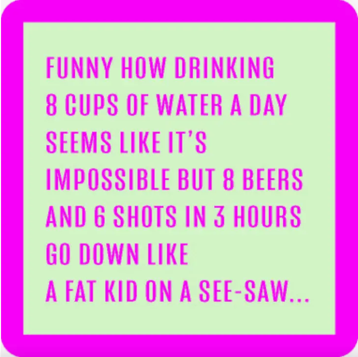 Drink on Me- Coasters - 8 cups water