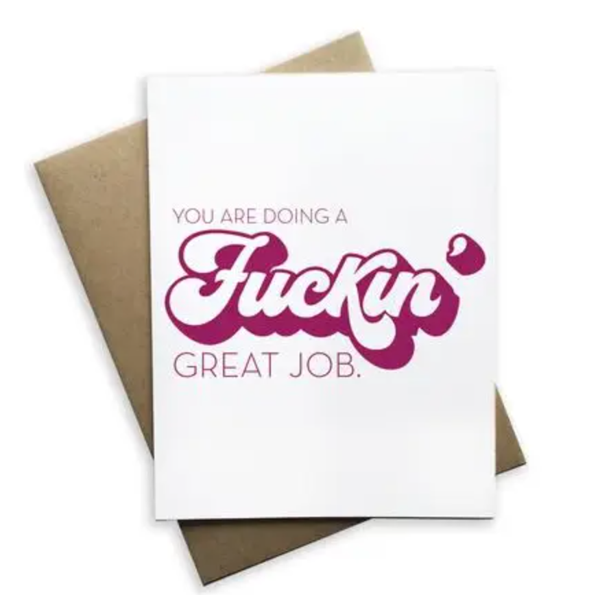 You are Doing a Fuckin Great Job